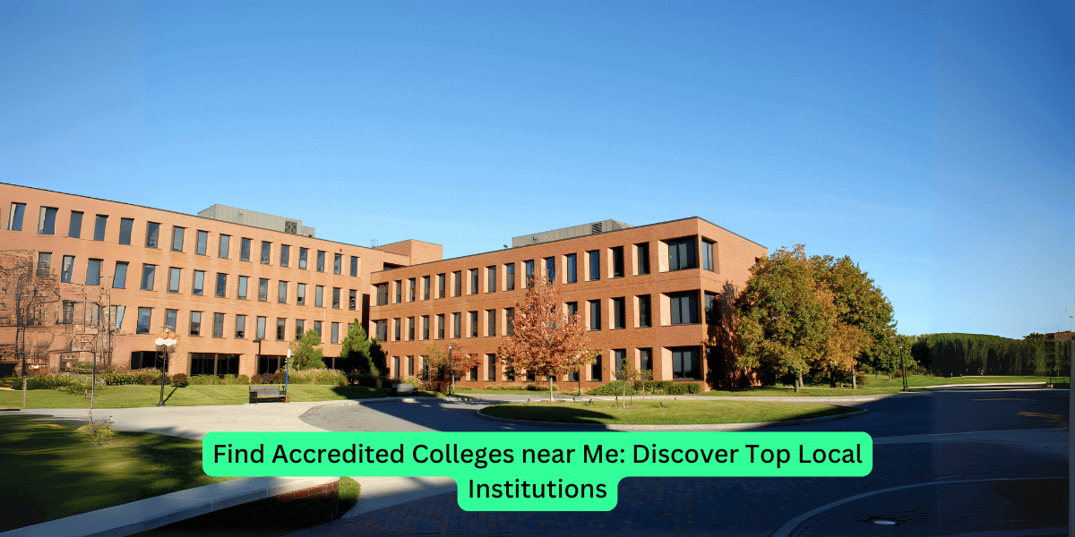 Find Accredited Colleges near Me: Discover Top Local Institutions