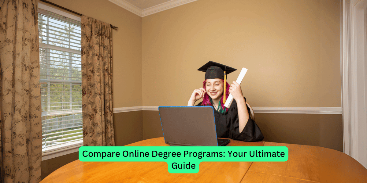 Compare Online Degree Programs Your Ultimate Guide